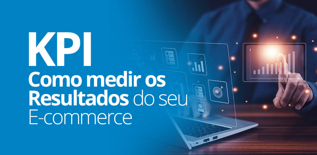 KPI: Como Medir os Resultados do seu E-commerce